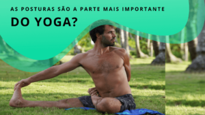 As Posturas são a parte mais importante do Yoga ?