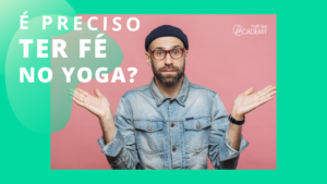 É preciso ter fé no Yoga
