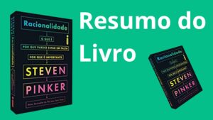 Racionalidade O que é, por que parece estar em falta, por que é importante de Steven Pinker Resumo do Livro