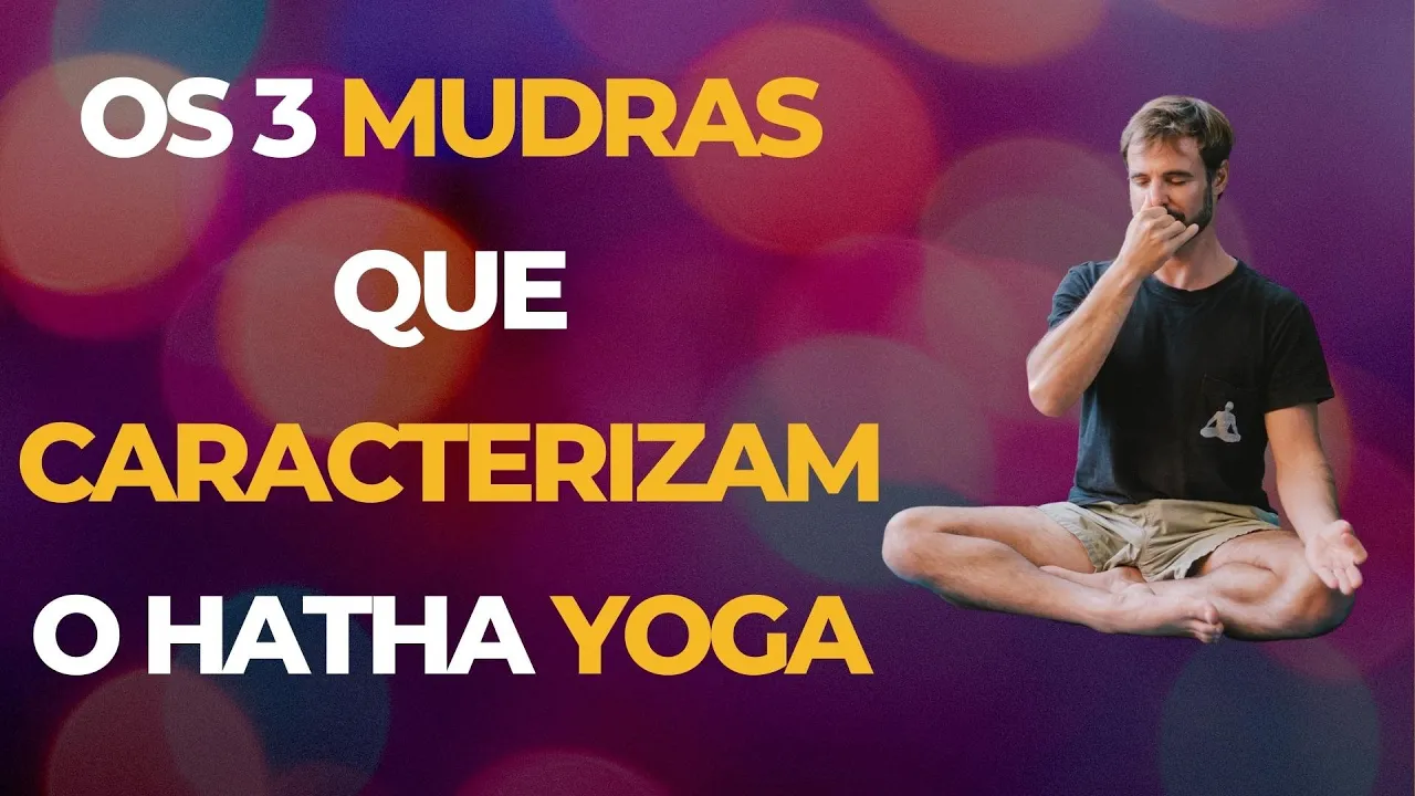 Os 3 Mudras que Caracterizam o Hatha Yoga