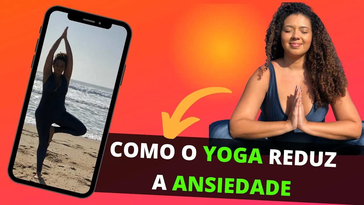 Como o Yoga reduz a Ansiedade