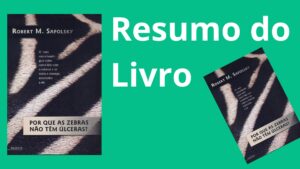 Por que as Zebras Não Têm Úlceras - Resumo do Livro