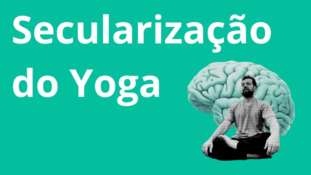 Secularização do Yoga - Yoga com Neurociência